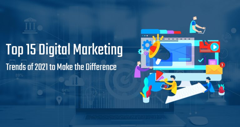 Top 15 Digital Marketing Trends of 2021-2022 to Make the Difference​